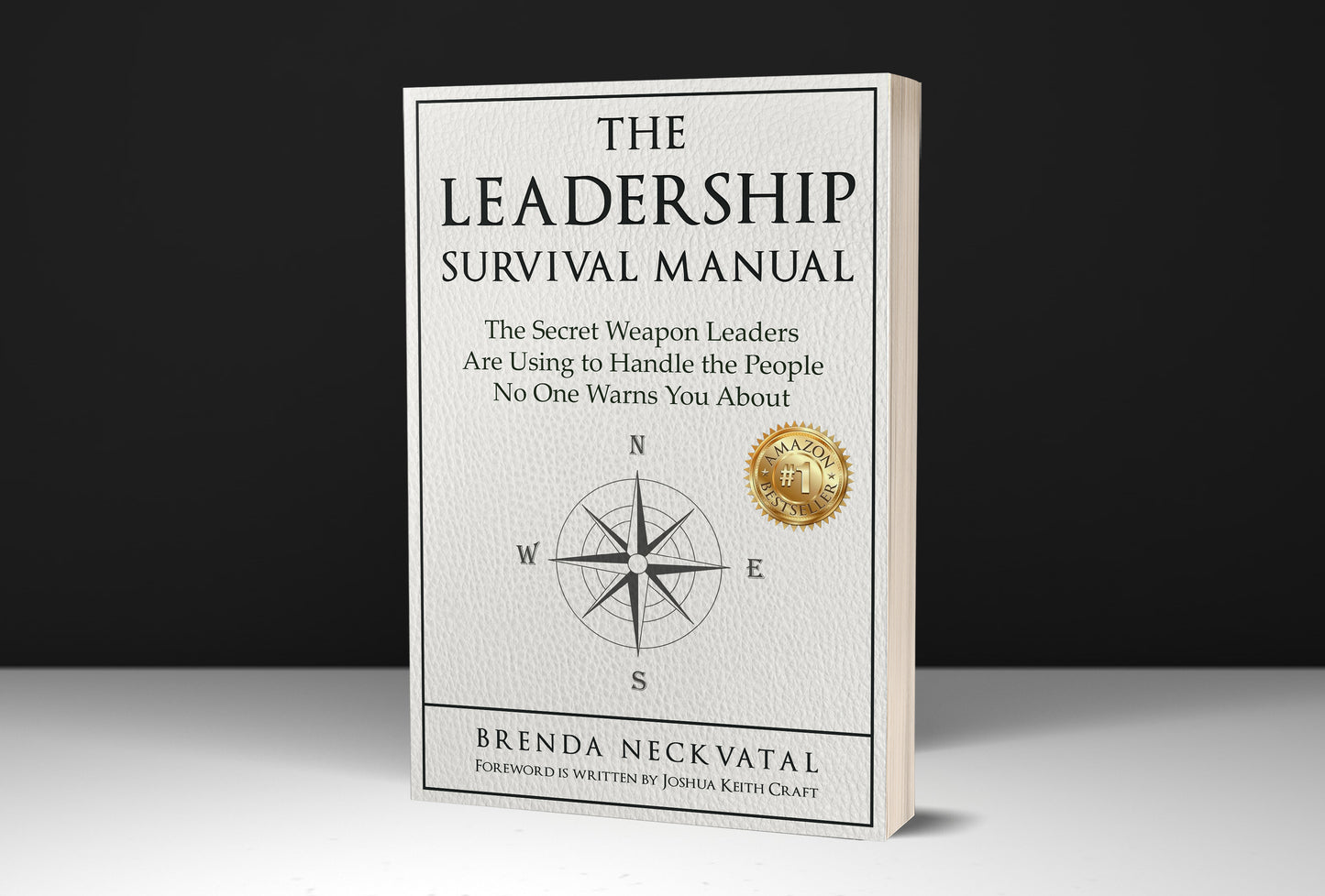 The Leadership Survival Manual: The Secret Weapon Leaders Are Using to Handle the People No One Warns You About