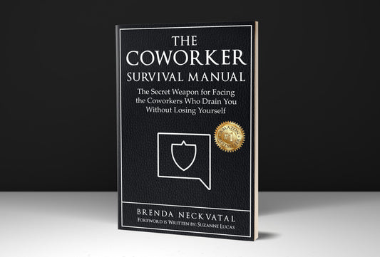 The Coworker Survival Manual: The Secret Weapon for Facing the Coworkers Who Drain You Without Losing Yourself